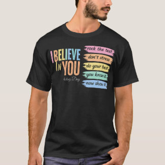 I Believe In You Test Day Teacher State Testing T-Shirt