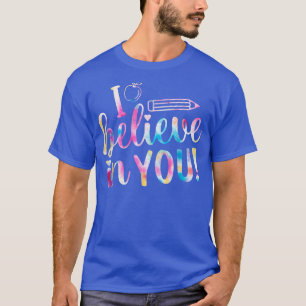 I Believe In You Test Day Teachers Testing Day Tie T-Shirt