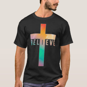 I Believe Jesus Christ Cross God  T-Shirt