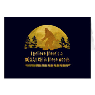 I believe there's a SQUATCH in these woods