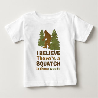 I believe there's a SQUATCH in these woods Baby T-Shirt
