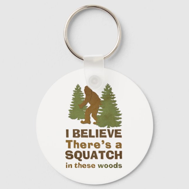 I believe there's a SQUATCH in these woods Key Ring (Front)