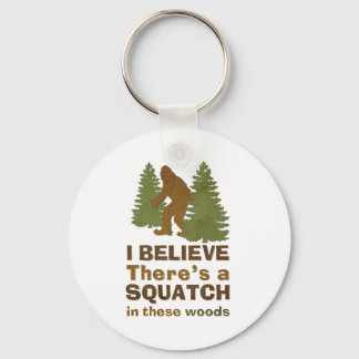 I believe there's a SQUATCH in these woods Key Ring