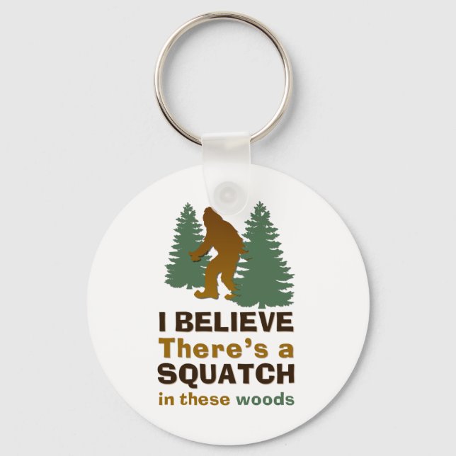 I believe there's a SQUATCH in these woods Key Ring (Front)
