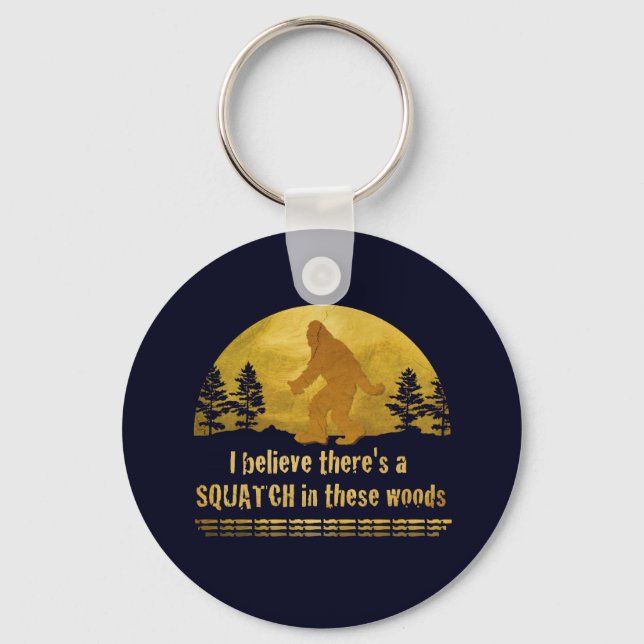 I believe there's a SQUATCH in these woods Key Ring (Front)