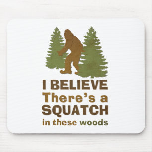 I believe there's a SQUATCH in these woods Mouse Mat