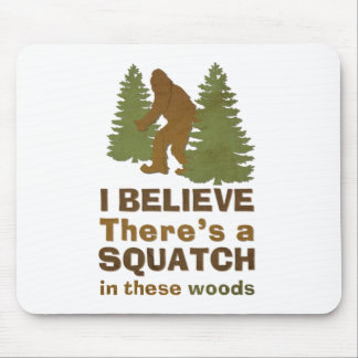 I believe there's a SQUATCH in these woods Mouse Mat