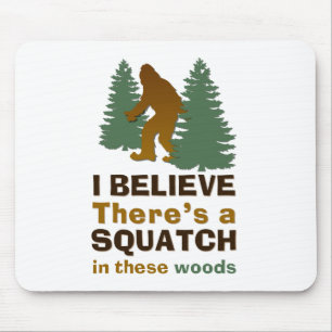 I believe there's a SQUATCH in these woods Mouse Mat