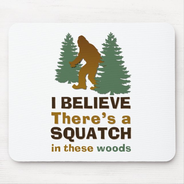 I believe there's a SQUATCH in these woods Mouse Mat (Front)