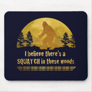 I believe there's a SQUATCH in these woods Mouse Mat