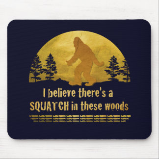 I believe there's a SQUATCH in these woods Mouse Mat