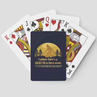 I believe there's a SQUATCH in these woods Playing Cards