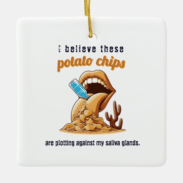 I believe these potato chips are plotting against  ceramic ornament (Front)
