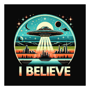 I believe - UFO Photo Print