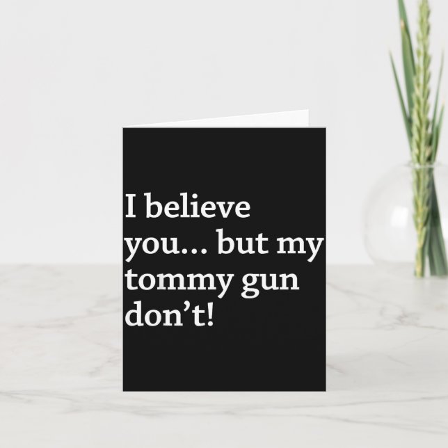 I Believe You... But My Tommy Gun Don’t!  Card (Front)