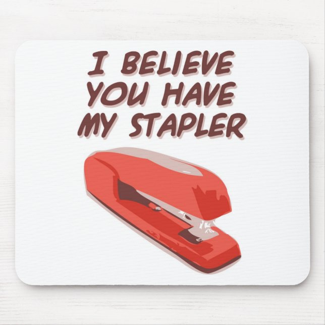 I BELIEVE YOU HAVE MY STAPLER MOUSE MAT (Front)