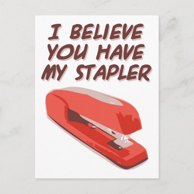 I BELIEVE YOU HAVE MY STAPLER POSTCARD (Front)