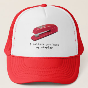I Believe You Have My Stapler Trucker Hat