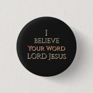I Believe Your Word LORD Jesus 3 Cm Round Badge