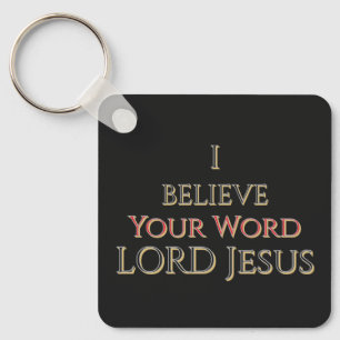 I Believe Your Word LORD Jesus Key Ring