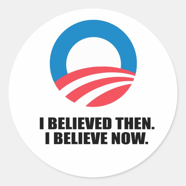 I BELIEVED THEN. I BELIEVE NOW. CLASSIC ROUND STICKER (Front)