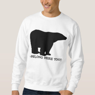 I BELONG HERE TOO POLAR BEAR SWEATSHIRT
