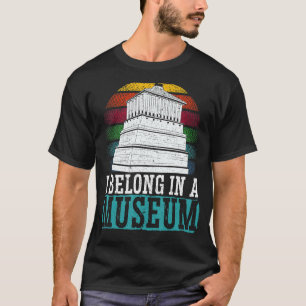 I Belong In A Museum Museum Curator T-Shirt