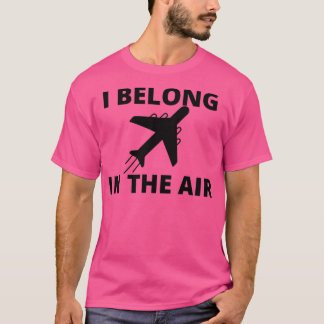 I belong in the air 1  T-Shirt