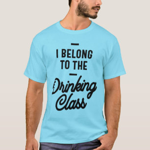 I Belong To The Drinking Class Funny Gift T-Shirt