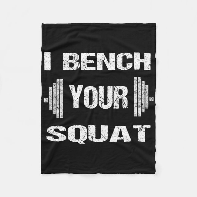 I Bench Your Squat Funny Powerlifting Bodybuilding Fleece Blanket (Front)