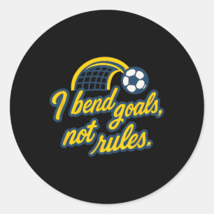 I Bend Goals Not Rules Funny Soccer Fan Graphic Classic Round Sticker
