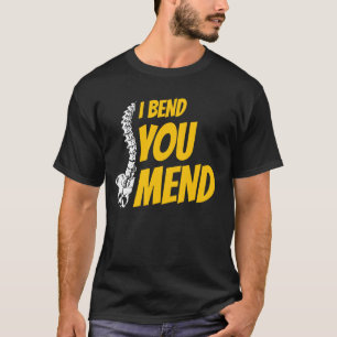I Bend You Mend Chiropractor Spine Chiropractic T-Shirt