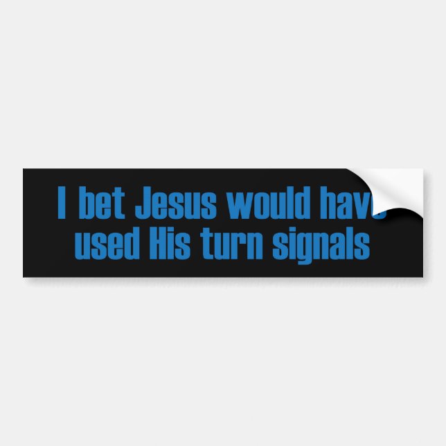 I Bet Jesus Would of... Bumper Sticker (Front)