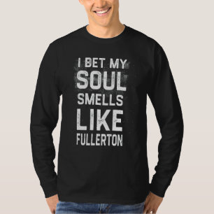 I Bet My Soul Smells Like Fullerton Hometown Humo T-Shirt