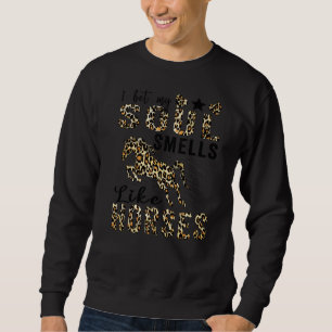 I Bet My Soul Smells Like Horses 1 Sweatshirt