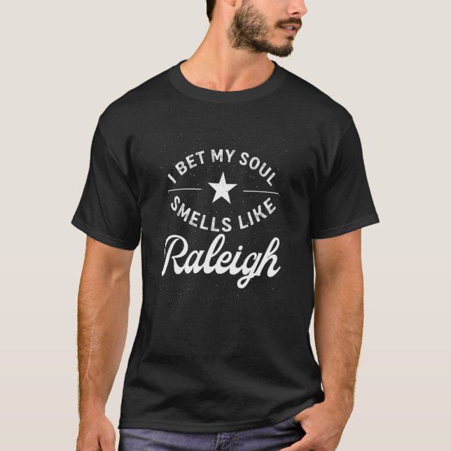 I Bet My Soul Smells Like Raleigh Funny Hometown H T-Shirt (Front)