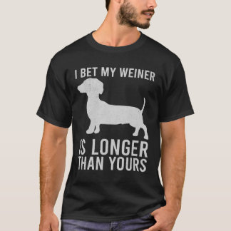 I Bet My Weiner is Longer than Yours T-Shirt