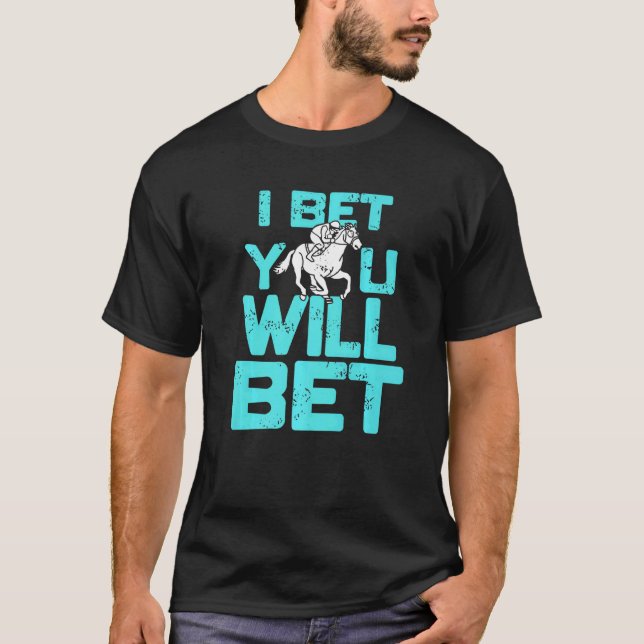 I Bet You Will Bet  Horse Racing Retro  Present T-Shirt (Front)