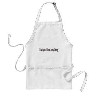 I BET YOU'DE EAT ANYTHING CUSTOMIZABLE Apron