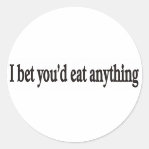 I BET YOU'DE EAT ANYTHING CUSTOMIZABLE STICKER