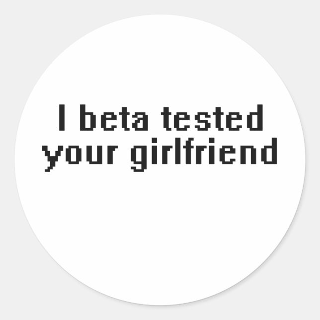 I beta tested your girlfriend classic round sticker (Front)