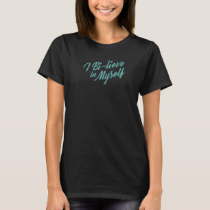 I Bi Lieve In Myself Bisexual Pride Quotes Aesthe T-Shirt