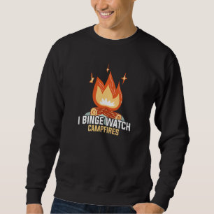 I Binge Watch Campfires Funny Camping Sweatshirt