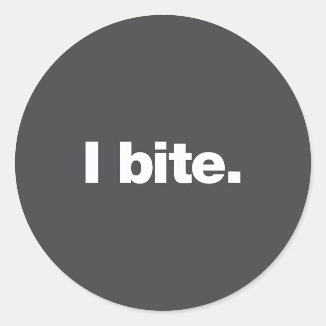 I Bite. _ A Funny Design That Says I Bite.  Classic Round Sticker (Front)
