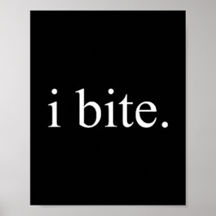 I Bite Funny Sarcastic Humor Statement Design Poster