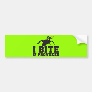 I Bite if PROVOKED Arach Tarantula  attack design Bumper Sticker