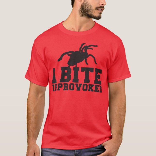 I Bite if PROVOKED Arach Tarantula  attack design T-Shirt (Front)