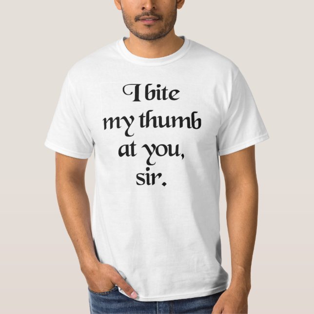 I Bite My Thumb at You, Sir. T-Shirt (Front)