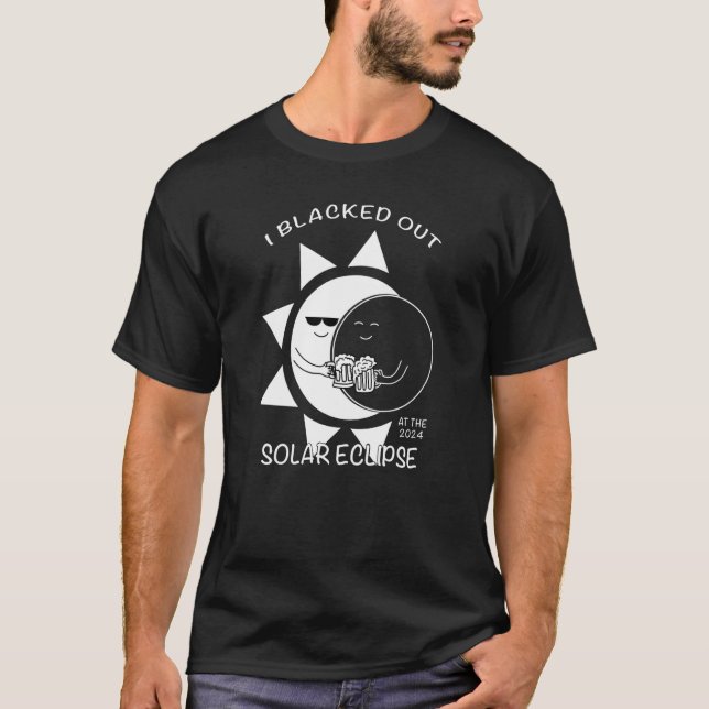 I Blacked Out At The 2024 Solar Eclipse T-Shirt (Front)