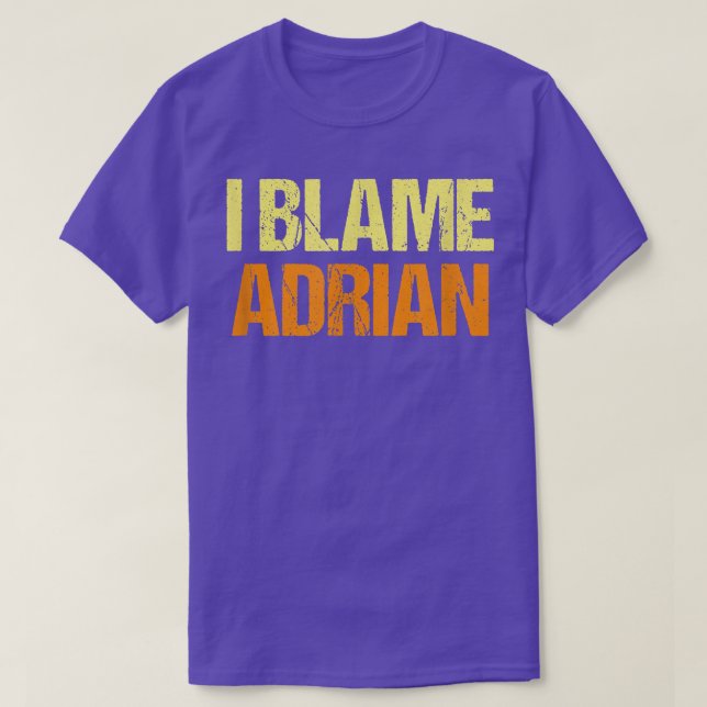 I Blame Adrian Funny Friends Humor Buddy Know It A T-Shirt (Design Front)
